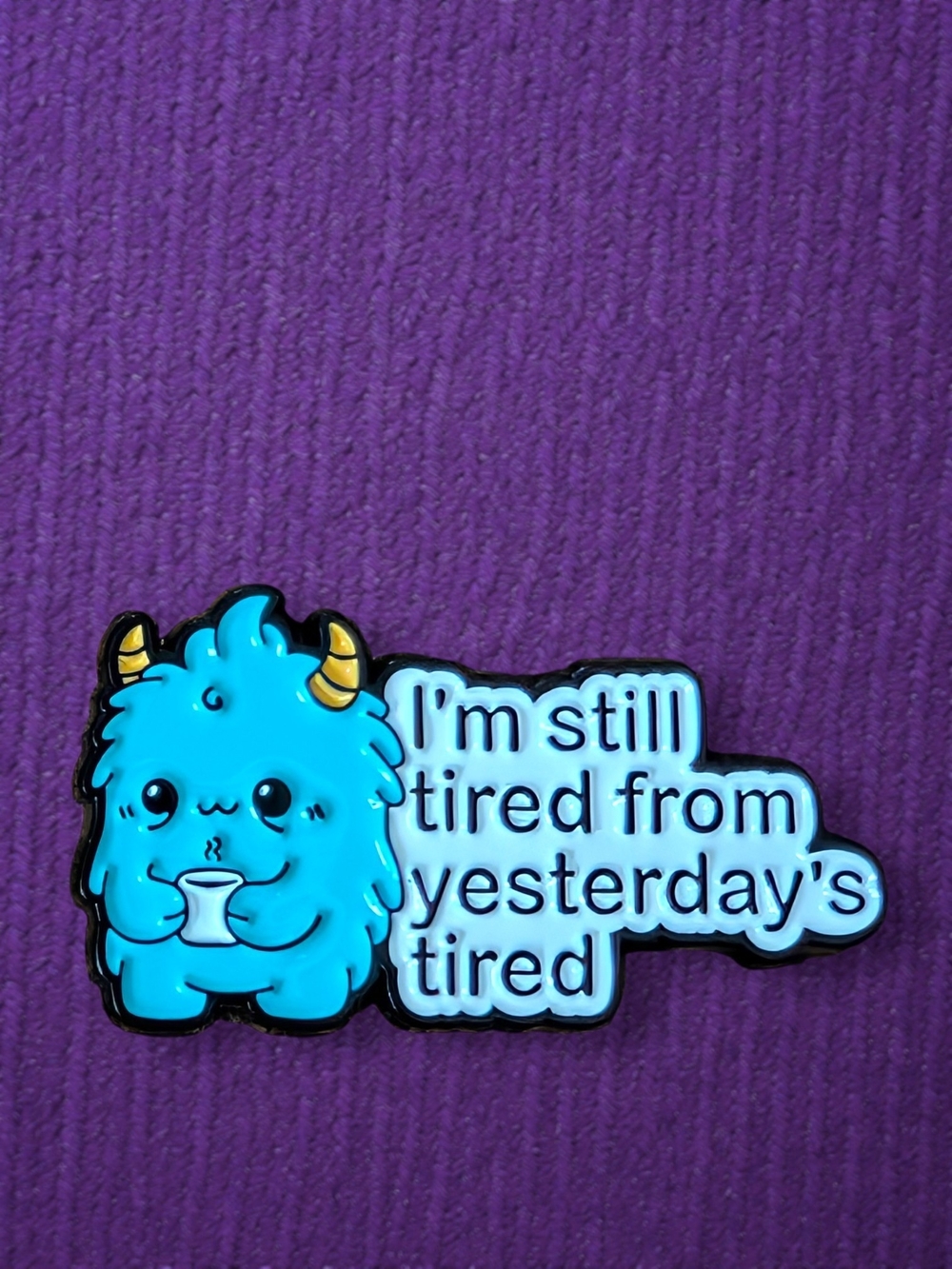 Blue Cute Monster Pet Pin - "I'm Still Tired"